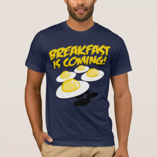 Breakfast Is Coming! T-Shirt