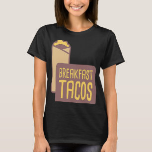 Breakfast Taco Food Breakfast Burrito T-Shirt