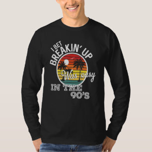 Breakin' Up Was Easy In The 90's Country Music Lyr T-Shirt