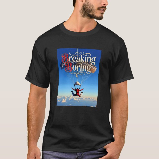 Breaking Boring Skydiving T-Shirt (Front)