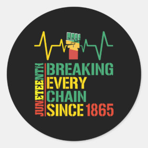 Breaking Every Chain Since 1865 Black History 3  Classic Round Sticker