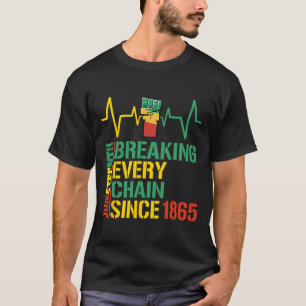 Breaking Every Chain Since 1865 Black History 3  T-Shirt