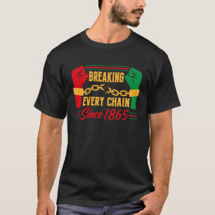 Breaking Every Chain Since 1865 Black History Mont T-Shirt