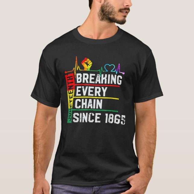 Breaking Every Chain Since 1865 Junenth Black Hist T-Shirt (Front)