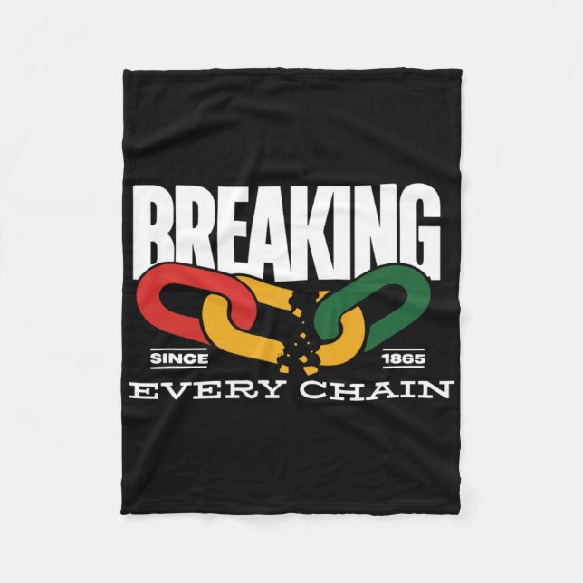 Breaking Every Chain Since 1865 Juneteenth _2  Fleece Blanket (Front)