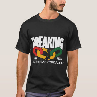 Breaking Every Chain Since 1865 Juneteenth _2  T-Shirt