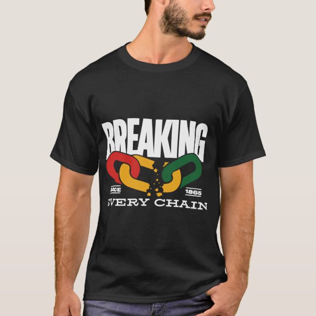 Breaking Every Chain Since 1865 Juneteenth _2  T-Shirt (Front)