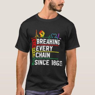 Breaking Every Chain Since 1865 Juneteenth Black H T-Shirt
