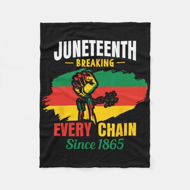 Breaking Every Chain Since 1865 Juneteenth Indepen Fleece Blanket (Front)