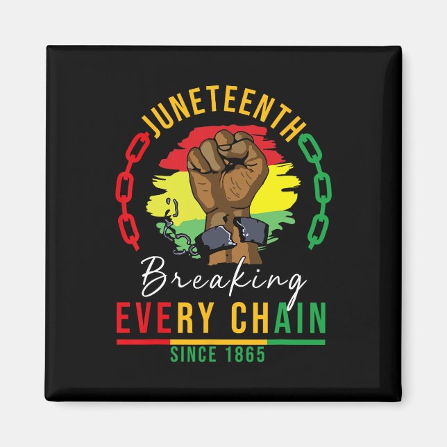 Breaking Every Chain Since 1865 Women Men Juneteen Magnet (Front)