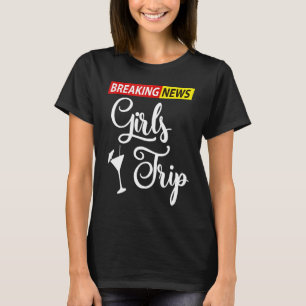 Breaking News Girls Trip Matching Getaway Vacation T-Shirt