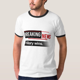 BREAKING NEWS - Hillary Wins - -  T-Shirt