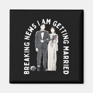 Breaking News I Am Getting Married Wedding Proposa Magnet