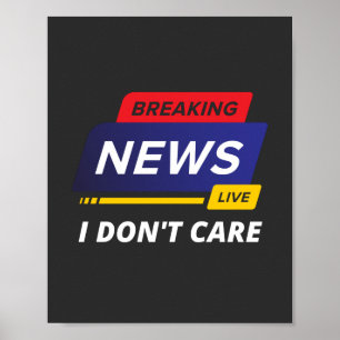 Breaking News I Don't Care Funny Poster