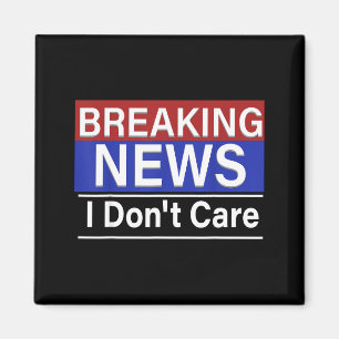 Breaking News I Don't Care Funny Sarcasm Humor Tv Magnet