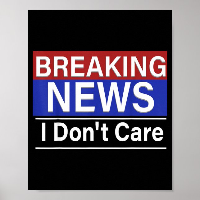 Breaking News I Don't Care Funny Sarcasm Humor Tv  Poster (Front)