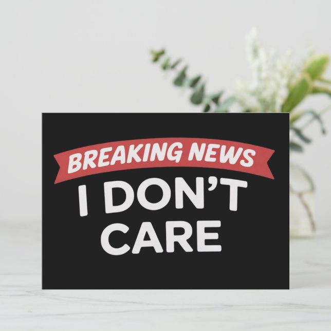 Breaking News I Don't Care Funny Sarcastic Joke  Invitation (Standing Front)