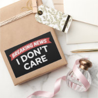 Breaking News I Don't Care Funny Sarcastic Joke