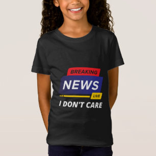Breaking News I Don't Care Funny T-Shirt