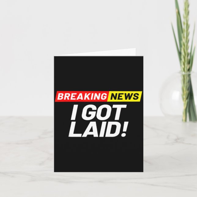 Breaking News I Don't Care I Got Laid Not A Virgin Card (Front)