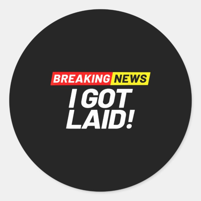 Breaking News I Don't Care I Got Laid Not A Virgin Classic Round Sticker (Front)