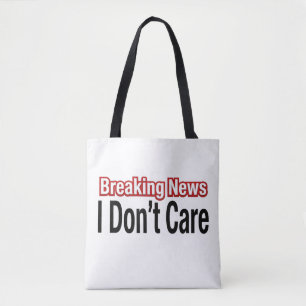 Breaking News I Don't Care Tote Bag