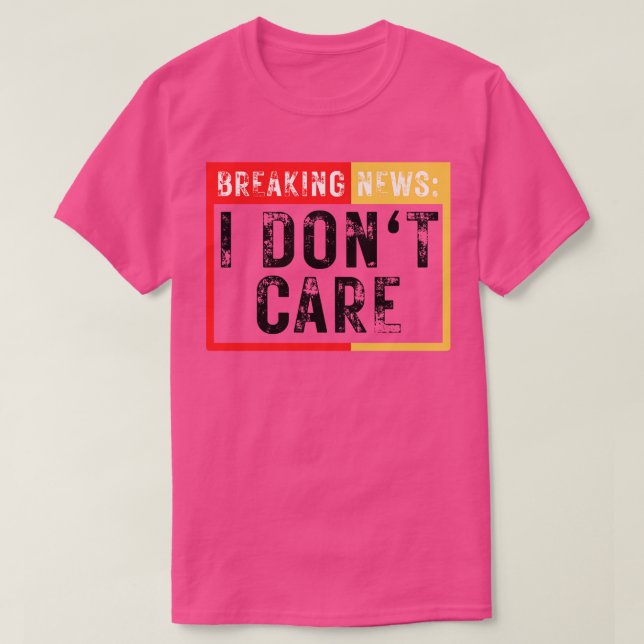 Breaking News I Dont e Funny Sarcastic 22 T-Shirt (Design Front)