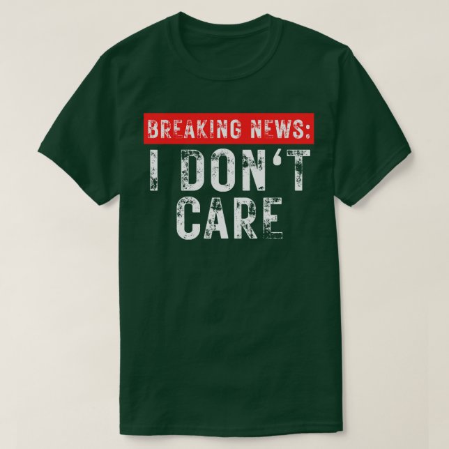 Breaking News I Dont e Funny Sarcastic 3 T-Shirt (Design Front)