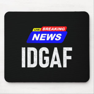 Breaking News I Don't Give A F-uck Idgaf Slang Sar Mouse Pad