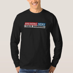 Breaking News I Have Diarrhoea Funny Joke Humour P T-Shirt