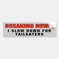 Breaking News: I Slow Down for Tailgaters