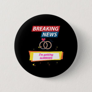 Breaking News I'm Getting Married To Be Bride Groo 6 Cm Round Badge