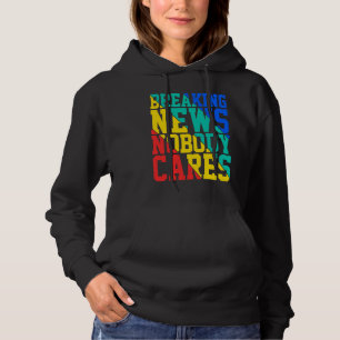 Breaking News Nobody Cares Hoodie