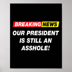 Breaking News Our President Anti Trump Funny Sarca Poster