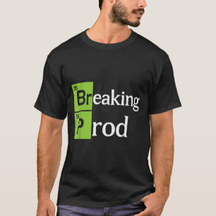 Breaking Prod Funny Dev Ops T-shirt.png  T-Shirt