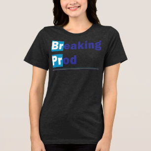 Breaking prod Meme Funny Tri-Blend Shirt