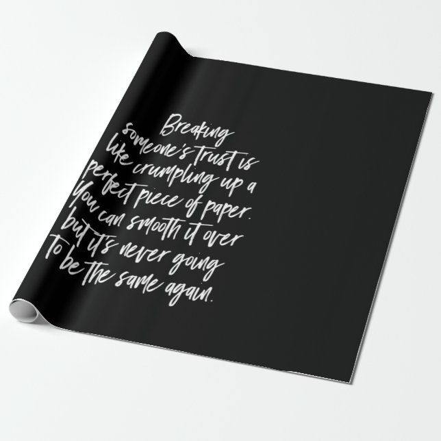 breaking  someones trust is like crumpling up a pe wrapping paper (Unrolled)