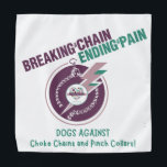 Breaking The Chain & Ending The Pain Pet Bandanna<br><div class="desc">Promote Force Free Dog Training with our Dogs AGAINST Choke Chains   Pinch Collars Pet Bandanna!</div>