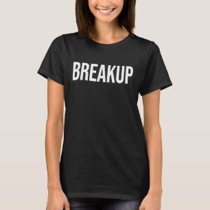 Breakup 1 T-Shirt