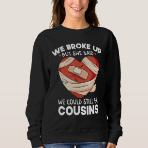 Breakup Cousins Relationship Trailer Park Gag Sweatshirt