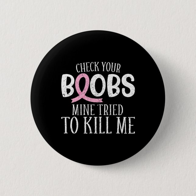 Breast Cancer Aware Check Your Breast Mine Tried T 6 Cm Round Badge (Front)