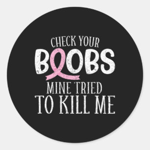 Breast Cancer Aware Check Your Breast Mine Tried T Classic Round Sticker