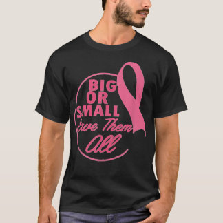 Breast Cancer Awareness Big or Small Save Them All T-Shirt