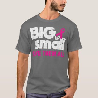 Breast Cancer Awareness Big Or Small Save Them All T-Shirt
