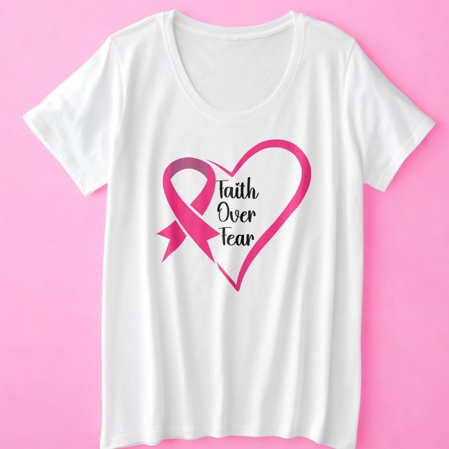 Breast Cancer Awareness Faith Over Fear Plus Size T-Shirt (Faith Over Fear Pink Ribbon and Heart Design)