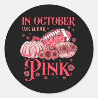 Breast Cancer Awareness Football In October We Classic Round Sticker