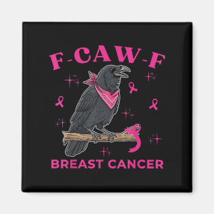 Breast Cancer Awareness Funny Raven F-caw-f Crow B Magnet