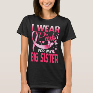 Breast Cancer Awareness I Wear Pink For My BIG SIS T-Shirt
