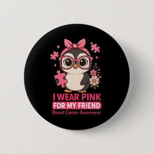 Breast Cancer Awareness I Wear Pink For My Friend  6 Cm Round Badge