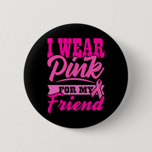 Breast Cancer Awareness I Wear Pink For My Friend  6 Cm Round Badge